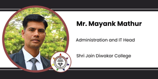 Shri Jain Diwakar College, Administration and IT Head: Mr. Mayank Mathur Interview